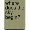 Where Does The Sky Begin? door Washington Gladden