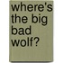 Where's The Big Bad Wolf?