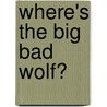 Where's The Big Bad Wolf? door Eileen Christelow