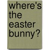 Where's The Easter Bunny? door Harriet Ziefert