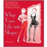 Whip Your Life Into Shape by Jo Upcraft