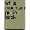 White Mountain Guide Book by Samuel Coffin Eastman