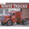 White Trucks of the 1960s door Barry R. Bertram