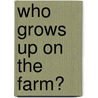 Who Grows Up on the Farm? door Theresa Longenecker