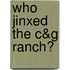 Who Jinxed The C&G Ranch?