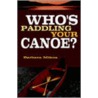 Who's Paddling Your Canoe door Barbara Mikus