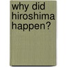Why Did Hiroshima Happen? door Reg Grant