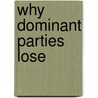 Why Dominant Parties Lose door Kenneth F. Greene