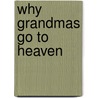 Why Grandmas Go to Heaven door Petisamaria G. Hall