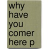 Why Have You Comer Here P door Nicholas P. Cushner