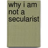 Why I Am Not A Secularist by William E. Connolly
