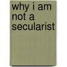 Why I Am Not A Secularist door William E. Connolly