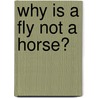 Why Is a Fly Not a Horse? door Giuseppe Sermonti