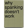 Why Spanking Doesn't Work by Michael J. Marshall