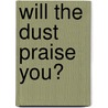Will the Dust Praise You? door Onbekend