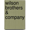 Wilson Brothers & Company by Miriam T. Timpledon
