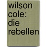 Wilson Cole: Die Rebellen by Mike Resnick