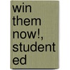 Win Them Now!, Student Ed door Kenneth D. Barney