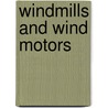 Windmills And Wind Motors door F. E. Powell