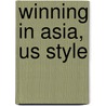Winning In Asia, Us Style door Vinod K. Aggarwal