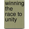 Winning The Race To Unity by Dr Clarence Shuler
