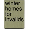 Winter Homes For Invalids door Joseph William Howe