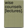 Wise Counsels [Lectures]. door Thomas Binney