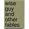 Wise Guy and Other Fables door John F. King