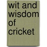 Wit And Wisdom Of Cricket by Unknown