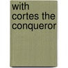 With Cortes The Conqueror door Virginia Watson