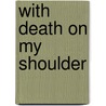 With Death On My Shoulder by Bonnie Joia