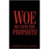 Woe Be Unto the Prophets! door A.D. Harris