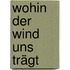 Wohin der Wind uns trägt