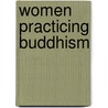 Women Practicing Buddhism door Susanne Mrozik