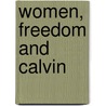 Women, Freedom And Calvin door Jane Dempsey Douglass