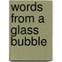 Words From A Glass Bubble