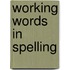 Working Words in Spelling