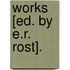 Works [Ed. By E.R. Rost].