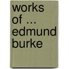 Works of ... Edmund Burke door Anonymous Anonymous