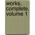 Works, Complete, Volume 1