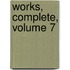 Works, Complete, Volume 7