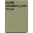 World Situation/Gods Move
