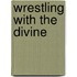 Wrestling with the Divine