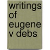Writings of Eugene V Debs door Eugene V. Debs