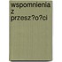 Wspomnienia Z Przesz?o?ci
