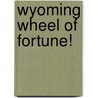 Wyoming Wheel of Fortune! door Carole Marsh