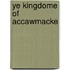Ye Kingdome Of Accawmacke
