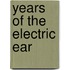 Years of the Electric Ear