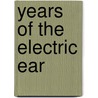 Years of the Electric Ear by Norman Corwin