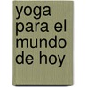 Yoga Para El Mundo de Hoy door Ramiro Calle